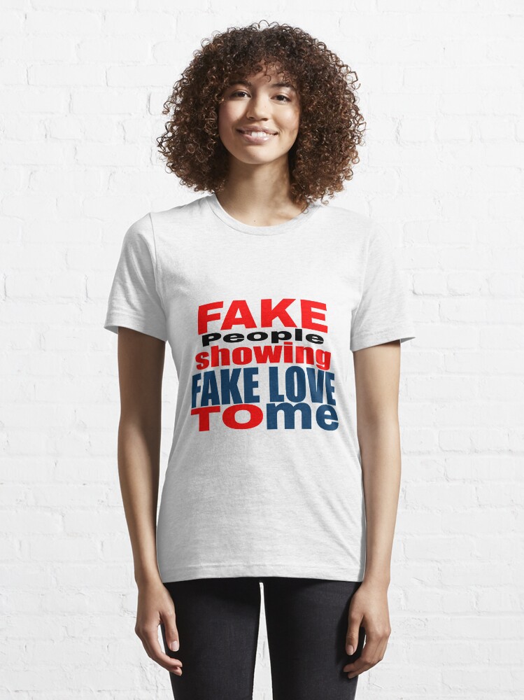 Vista alternativa de Camiseta esencial Fake People Showing Fake Love To Me