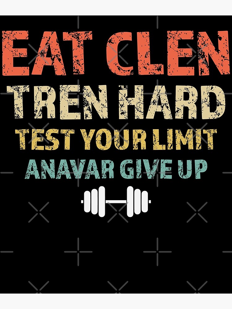 Bodybuilding Eat Clen Tren Hard An*var Give Up Funny Gym Saying