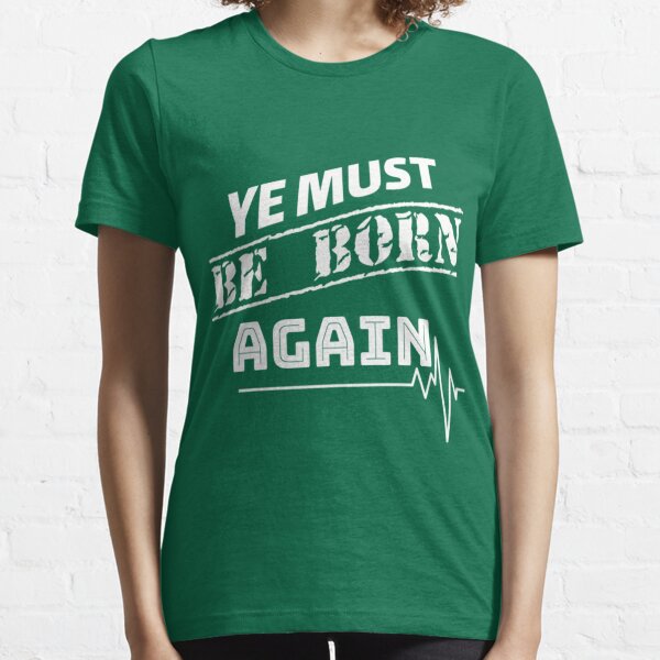 you must be born again shirt