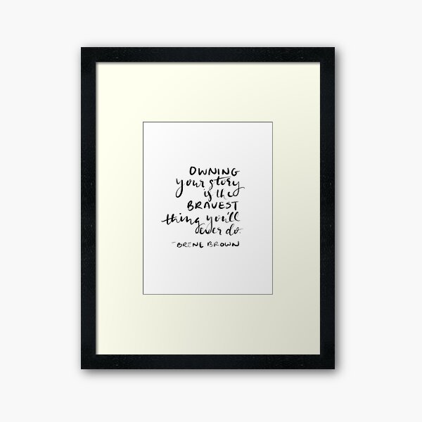 Item preview, Brene Brown : "Owning your story is the bravest thing you'll ever do" Quote | Brene Brown Quotes designed and sold by Giovanni's  Brown Quotes.