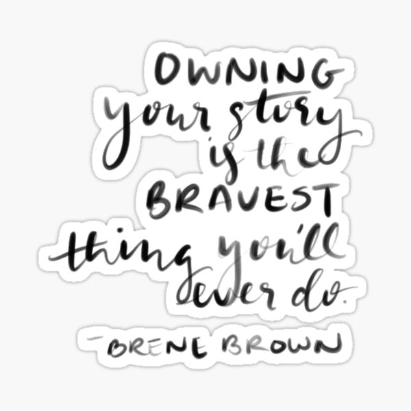 Item preview, Brene Brown : "Owning your story is the bravest thing you'll ever do" Quote | Brene Brown Quotes designed and sold by Giovanni's  Brown Quotes.