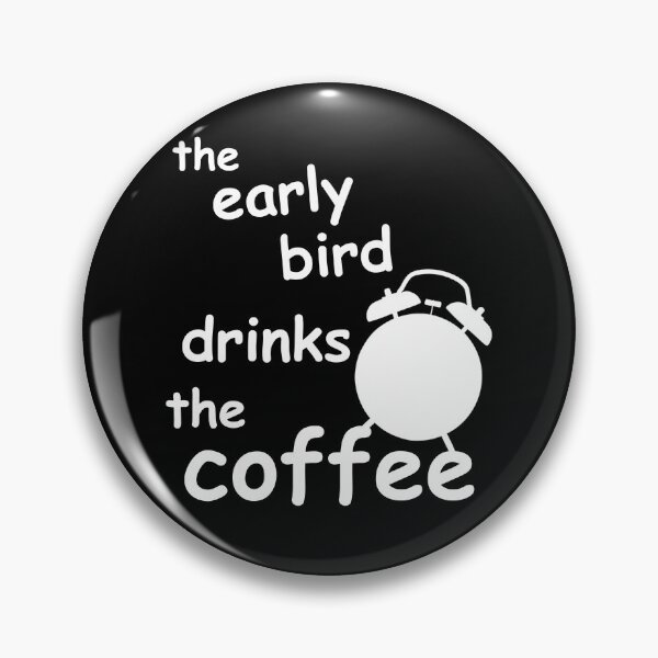 Item preview, the early bird drinks the coffee designed and sold by PaulS34.