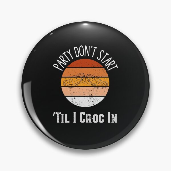 Item preview, The Party Dont Start Til I Croc In designed and sold by Mr-tach.