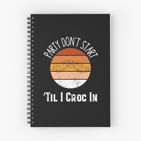 Item preview, The Party Dont Start Til I Croc In designed and sold by Mr-tach.