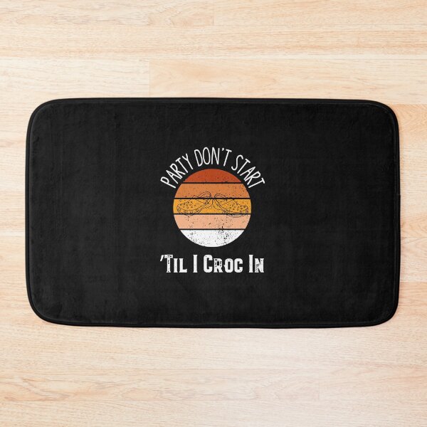 Item preview, The Party Dont Start Til I Croc In designed and sold by Mr-tach.