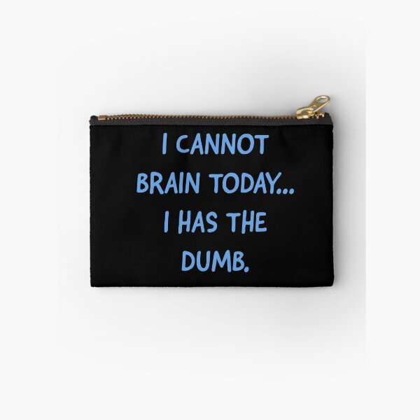 Item preview, I cannot brain today I has the dumb  designed and sold by Monkey204.