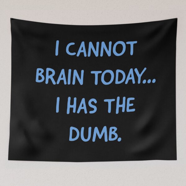 Item preview, I cannot brain today I has the dumb  designed and sold by Monkey204.