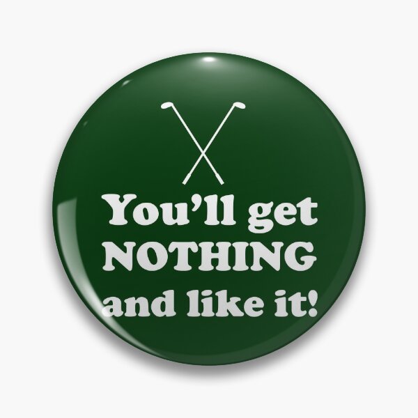 Item preview, You'll Get Nothing and Like It- Caddyshack designed and sold by pixelparagon13.