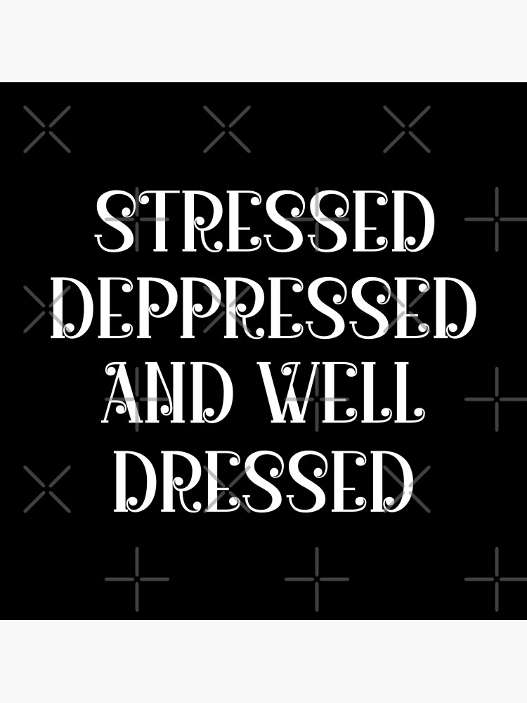 Disover Stressed Depressed And Well dressed Funny Depression Quote Premium Matte Vertical Poster