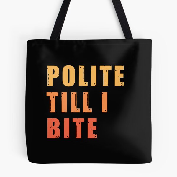Item preview, Polite till i bite designed and sold by stuff-n-stuff.
