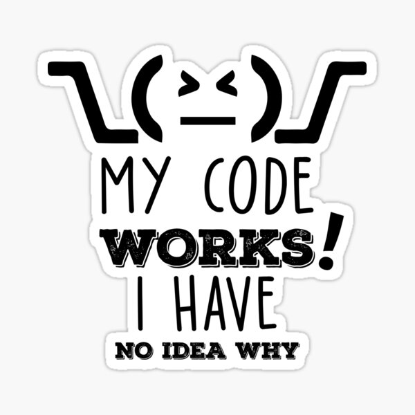 Item preview, My Code Works I Have No Idea Why Funny programming meme designed and sold by Hapo Team.