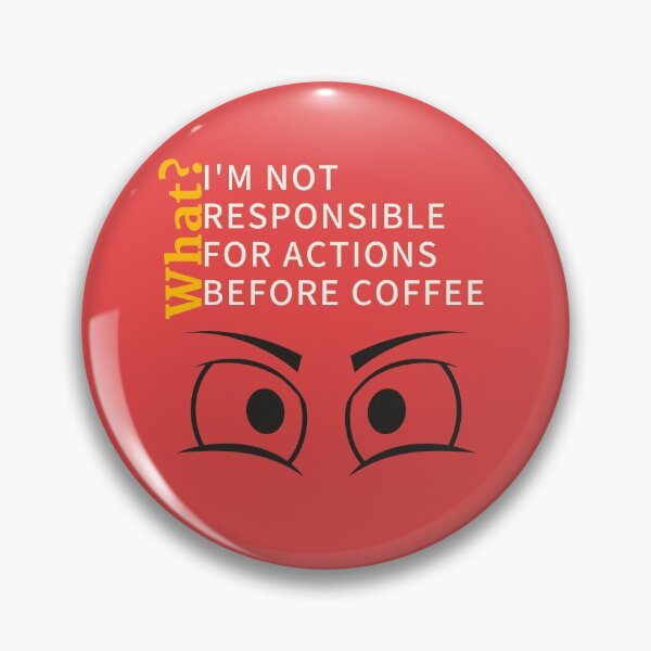 Item preview,  Humorous "What? I am not responsible for actions before my coffee" merch designed and sold by AyeAyeBeans.