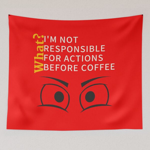 Item preview,  Humorous "What? I am not responsible for actions before my coffee" merch designed and sold by AyeAyeBeans.