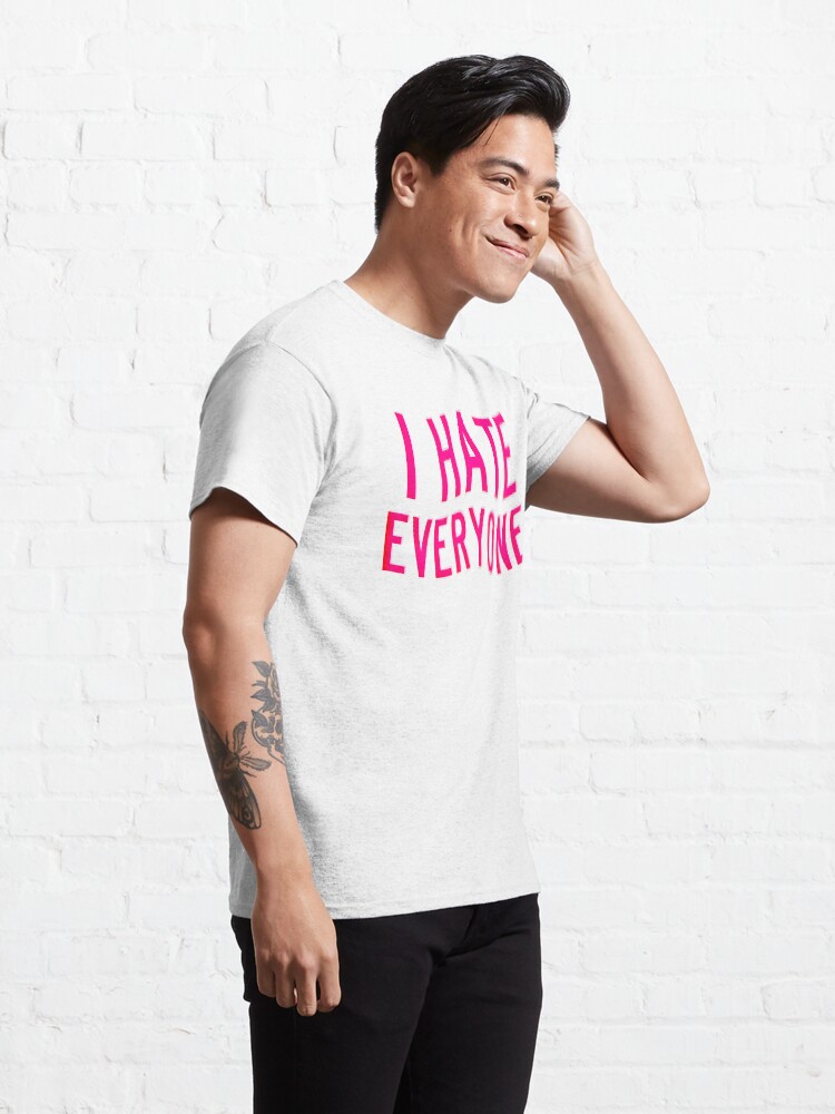 Alternate view of I Hate Everyone Classic T-Shirt