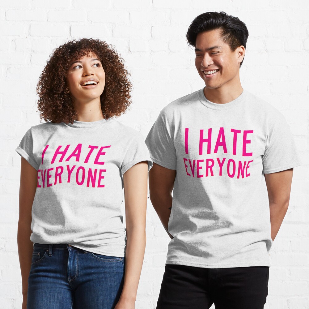 I Hate Everyone Classic T-Shirt