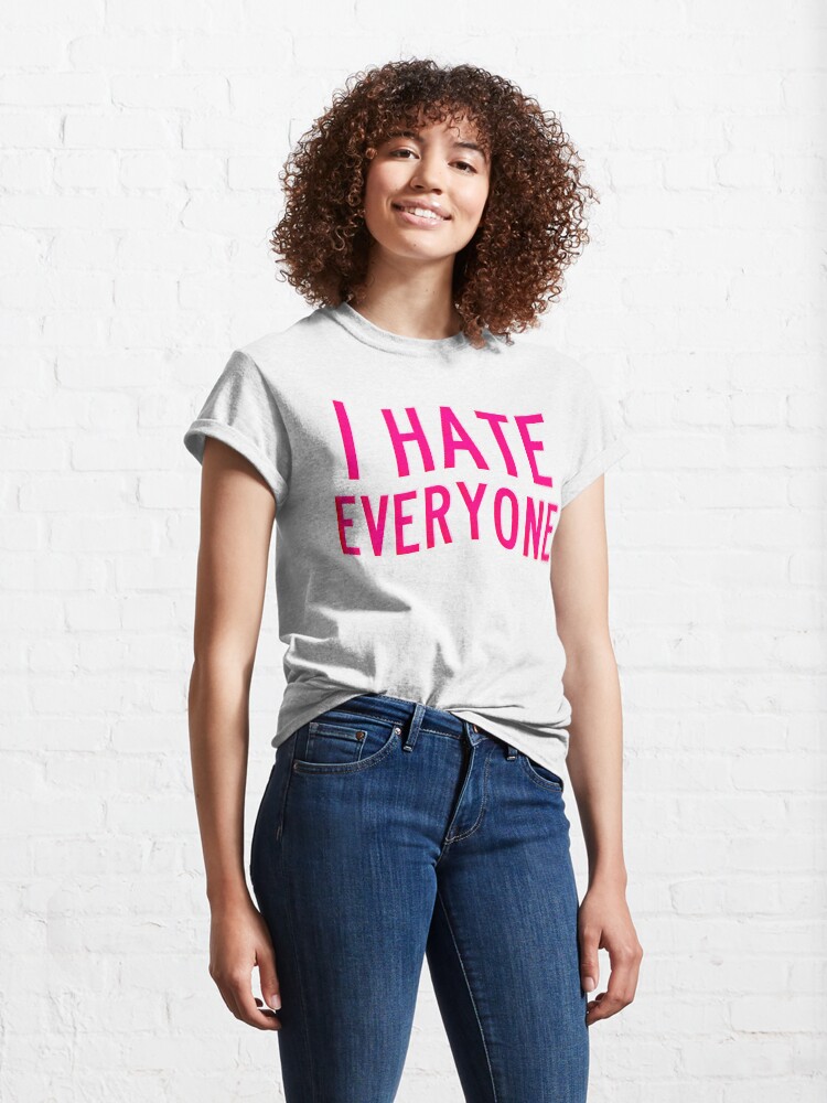 Alternate view of I Hate Everyone Classic T-Shirt