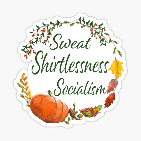Sweat. Shirtlessness. Socialism Sticker