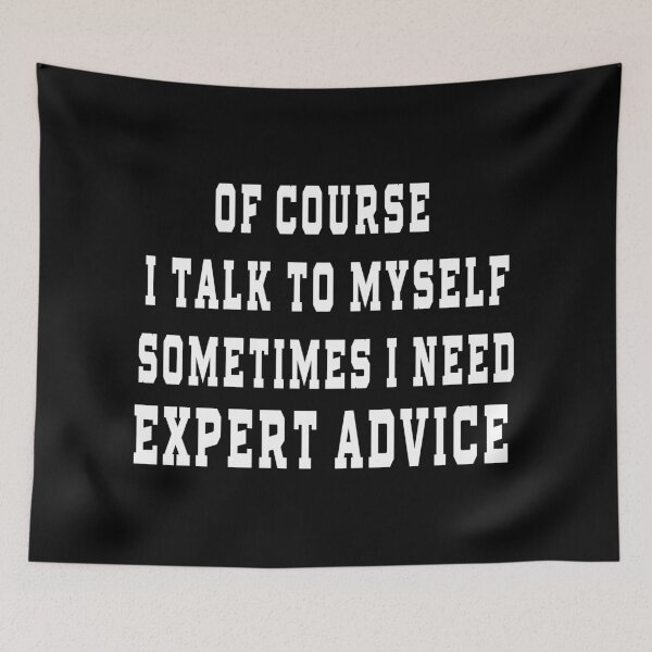 Item preview, of Course I Talk to Myself Sometimes I Need Expert Advice designed and sold by design880.