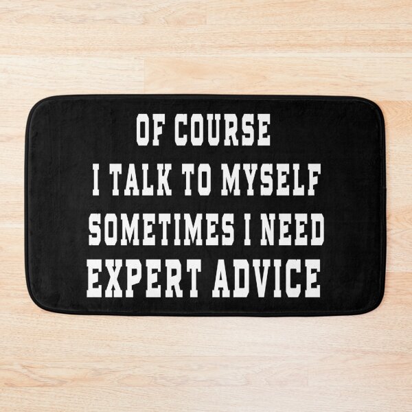Item preview, of Course I Talk to Myself Sometimes I Need Expert Advice designed and sold by design880.