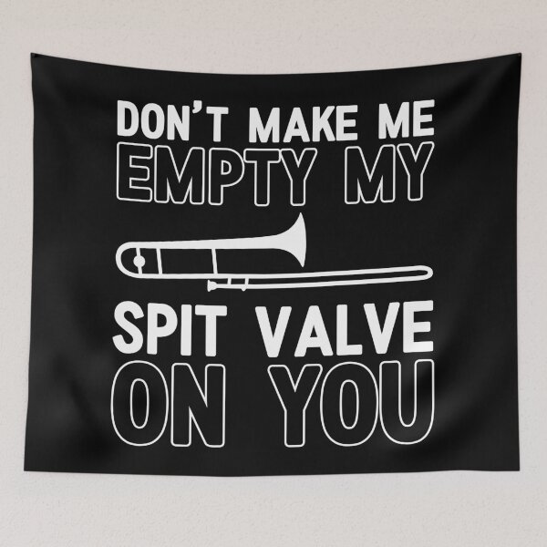 Item preview, Trombone Don't Make Me Empty My Spit Valve On You designed and sold by AutonomousN.