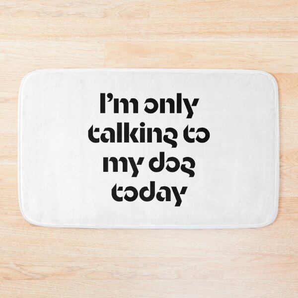 Item preview, I'm only talking to my dog today designed and sold by Leo the Alien.