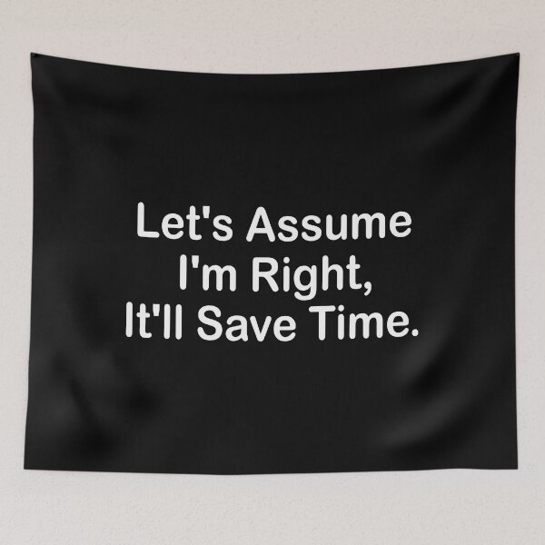 Item preview, Let's Assume I'm Right, It'll Save Time. designed and sold by WolfArtdesigns.