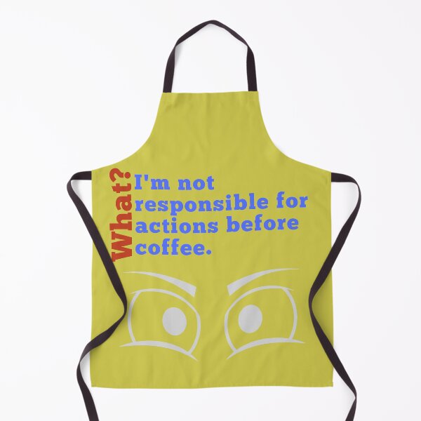 Item preview, Humorous "What? I am not responsible for actions before my coffee" apparel designed and sold by AyeAyeBeans.