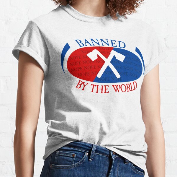 Banned by The World | The Axe Shoppe Classic T-Shirt