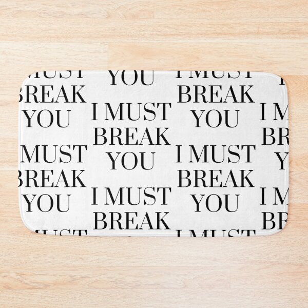 Item preview,  I Must Break You designed and sold by WorldPrintTees.