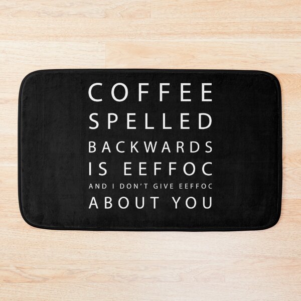 Item preview, Coffee Spelled Backwards Is EEFFOC and I Don't Give EEFFOC About You designed and sold by . JustBeUnique ..