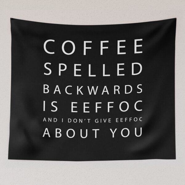 Item preview, Coffee Spelled Backwards Is EEFFOC and I Don't Give EEFFOC About You designed and sold by . JustBeUnique ..