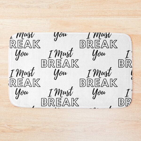Item preview,  I Must Break You designed and sold by WorldPrintTees.