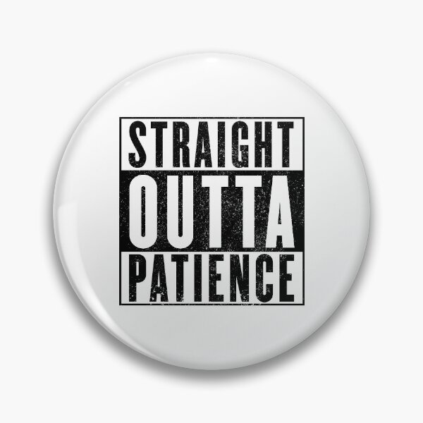 Artikelvorschau, Straight Outta Patience II entworfen und verkauft von ArqDezines.