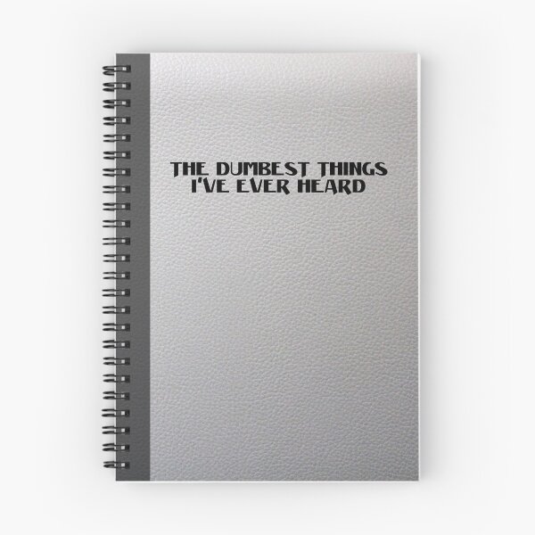 Item preview, The Dumbest Things I've Ever Heard Notebook designed and sold by bard9.