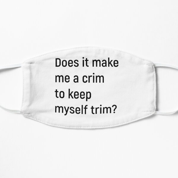 Does it make me a crim to keep myself trim? Kath and Kim Flat Mask