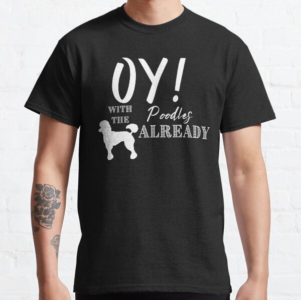 Oy mit den Pudeln bereits, Gilmore Mädchen Geschenke, Gilmore Mädchen, Kaffee, beste Freundin Schwester, Mutter, Kaffee Classic T-Shirt