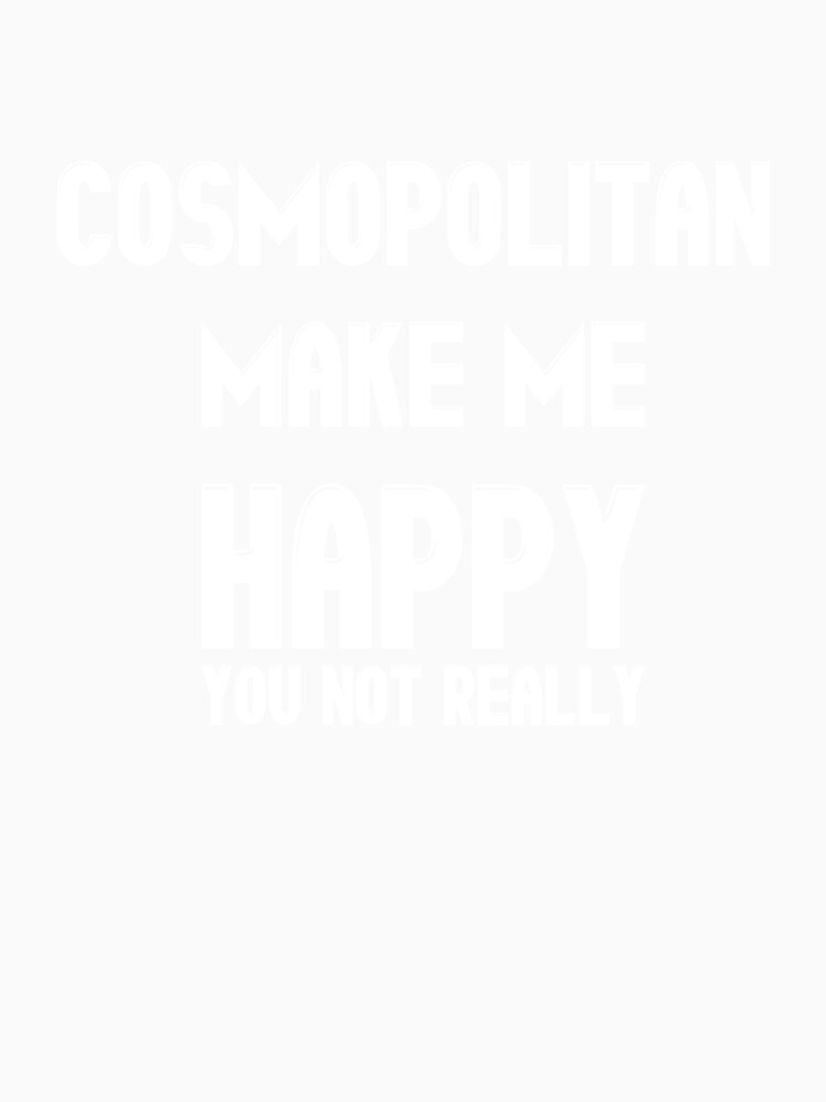 COSMOPOLITAN MAKE ME HAPPY YOU NOT REALLY Classic T-Shirt