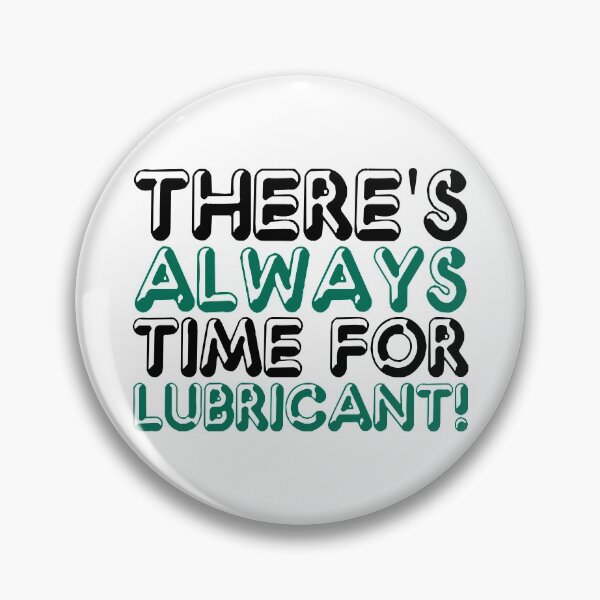 Item preview, Theres Always Time for Lubricant! designed and sold by Sticker Up.