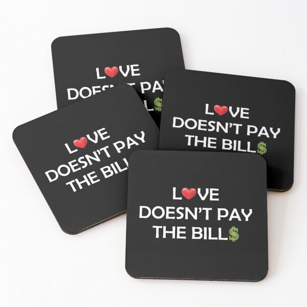Item preview, Love Doesn't Pay the Bills designed and sold by GeekHeadDesigns.