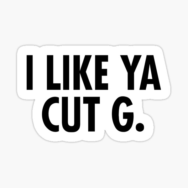 "I Like Ya Cut G Sticker" Sticker for Sale by jrpreds20 Redbubble