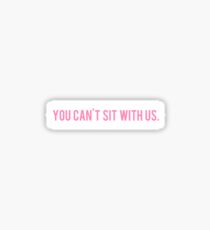 you can't sit with us. Sticker