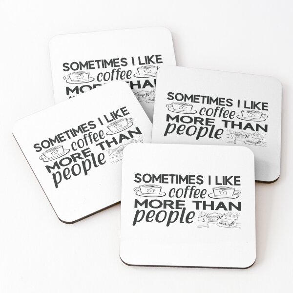 Item preview, Sometimes I Like Coffee More Than People -Caffeine addiction designed and sold by shivani21061993.