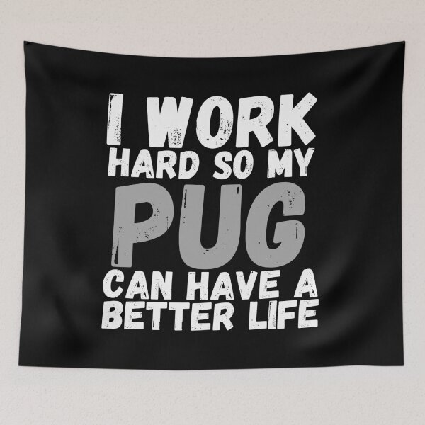 Item preview, I Work Hard So My Pug Can Have A Better Life designed and sold by m95sim.