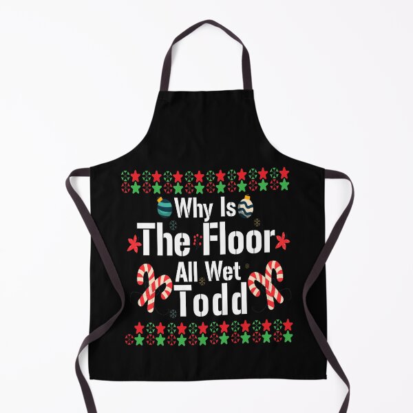 Item preview, Why is the floor all wet Todd,Funny Christmas Vacation , Funny qoute designed and sold by TarekStoreDZ.
