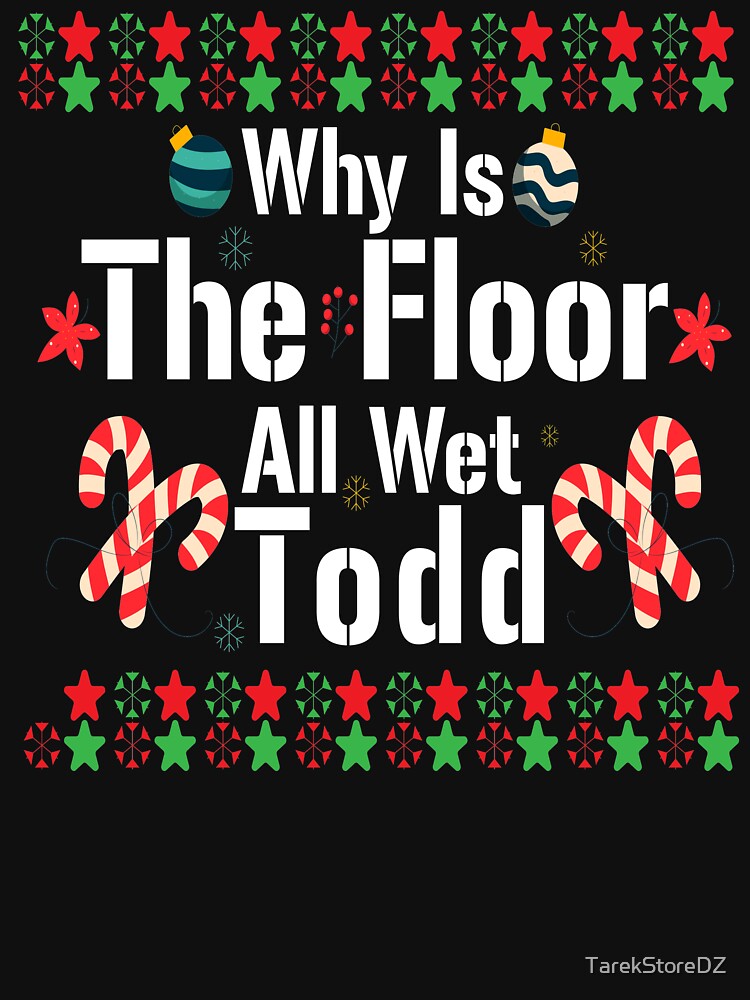 "Why is the floor all wet Todd,Funny Christmas Vacation , Funny qoute