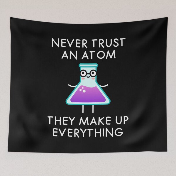 Item preview, Never Trust an Atom They Make Up Everything. Science pun designed and sold by TashaVector.