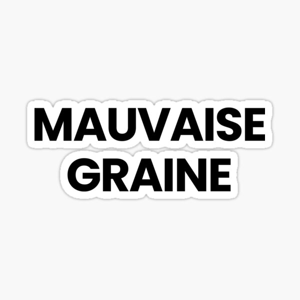Mauaise graine Sticker
