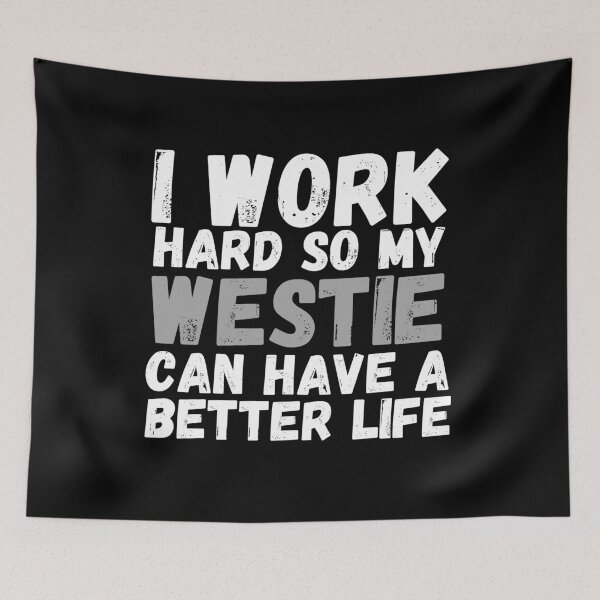 Item preview, I Work Hard So My Westie Can Have A Better Life designed and sold by m95sim.