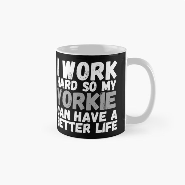 Item preview, I Work Hard So My Yorkie Can Have A Better Life designed and sold by m95sim.