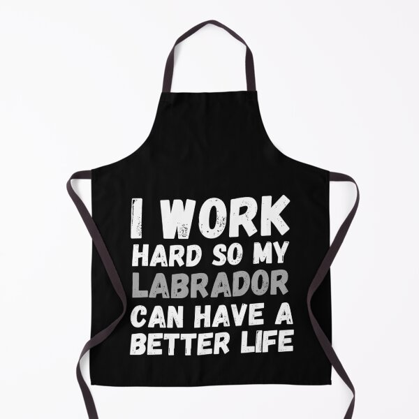 Item preview, I Work Hard So My Labrador Can Have A Better Life designed and sold by m95sim.
